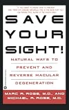 Save Your Sight! : Natural Ways to Prevent and Reverse Macular Degeneration
