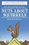 Nuts About Squirrels: A Guide to Coexisting with-and Even Appreciating-Your Bushy-Tailed Friends