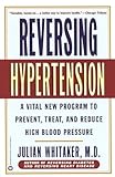 Reversing Hypertension A Vital New Program To Prevent Treat And Reduce High Blood Pressure