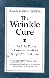 The Wrinkle Cure: Unlock the Power of Cosmeceuticals for Supple, Youthful Skin