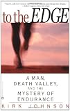 To The Edge A Man Death Valley And The Mystery Of Endurance
