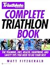 Triathlete Magazine's Complete Triathlon Book: The Training, Diet, Health, Equipment, and Safety Tips You Need to Do Your Best