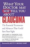 What Your Doctor May Not Tell You About(TM) Glaucoma: The Essential Treatments and Advances That Could Save Your Sight