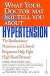 What Your Doctor May Not Tell You About(TM): Hypertension: The Revolutionary Nutrition and Lifestyle Program to Help Fight High Blood Pressure (What Your Doctor May Not Tell You About...(Paperback))
