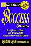Rich Dad's Success Stories: Real Life Success Stories from Real Life People Who Followed the Rich Dad Lessons