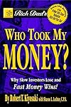 Rich Dad's Who Took My Money? Why Slow Investors Lose and Fast Money Wins!