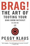 Brag! The Art of Tooting Your Own Horn Without Blowing It