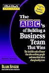 The ABC's of Building a Business Team That Wins: The Invisible Code of Honor That Takes Ordinary People and Turns Them Into a Championship Team