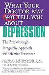 What Your Doctor May Not Tell You About(TM) Depression: The Breakthrough Integrative Approach for Effective Treatment (What Your Doctor May Not Tell You About...)