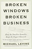 Broken Windows Broken Business How The Smallest Remedies Reap The Biggest Rewards