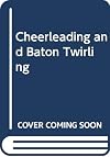 Cheerleading and Baton Twirling