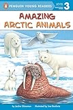 Amazing Arctic Animals Penguin Young Readers Level 3