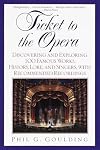 Ticket to the Opera: Discovering and Exploring 100 Famous Works, History, Lore, and Singers, with Recommended Recordings