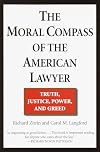 The Moral Compass of the American Lawyer: Truth, Justice, Power, and Greed