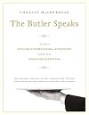 The Butler Speaks: A Return to Proper Etiquette, Stylish Entertaining, and the Art of Good Housekeeping