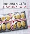 Handmade Gifts from the Kitchen: More than 100 Culinary Inspired Presents to Make and Bake