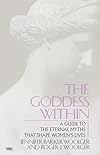 The Goddess Within: A Guide to the Eternal Myths That Shape Women's Lives
