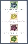 Path of Least Resistance: Learning to Become the Creative Force in Your Own Life