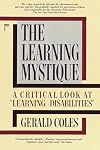 The learning mystique : a critical look at "learning disabilities"