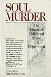Soul Murder: The Effects of Childhood Abuse and Deprivation