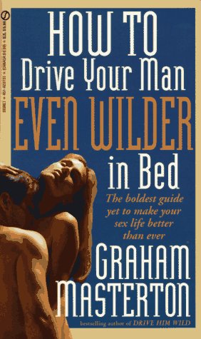 How to Drive Your Man Even Wilder in Bed book cover