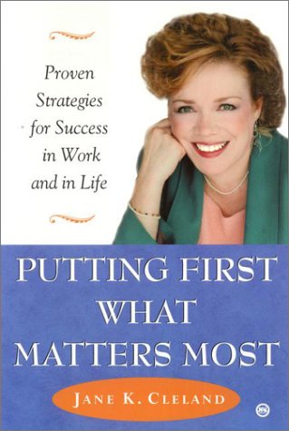 Putting First What Matters Most: Proven Strategies for Success in Work and in Life book cover