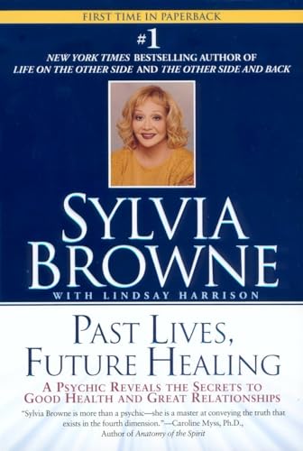 Past Lives, Future Healing: A Psychic Reveals the Secrets to Good Health and Great Relationships cover