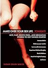 Make Over Your Sex Life...Tonight!: Hot, Fast, Erotic Fixes...And Sensuous Stories to Get Things Started