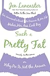Such a Pretty Fat: One Narcissist's Quest To Discover if Her Life Makes Her Ass Look Big, or, Why Pie is Not The Answer