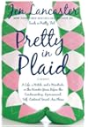 Pretty in Plaid: A Life, a Witch, and a Wardrobe, or, the Wonder Years Before the Condescending, Egomaniacal, Self-Centered Smart Ass Phase