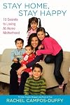 Stay Home, Stay Happy: 10 Secrets to Loving At-Home Motherhood