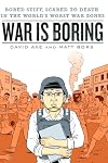 War is Boring: Bored Stiff, Scared to Death in the World's Worst War Zones