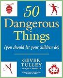 50 Dangerous Things You Should Let Your Children Do