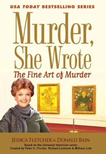 The fine art of murder : a Murder, she wrote mystery : a novel / by Jessica Fletcher & Donald Bain