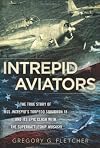 Intrepid Aviators: The American Flyers Who Sank Japan's Greatest Battleship