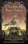 Clockwork Fairy Tales: A Collection of Steampunk Fables