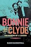 Bonnie And Clyde The Making Of A Legend