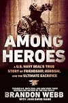 Among Heroes: A U.S. Navy SEAL's True Story of Friendship, Heroism, and the Ultimate Sacrifice