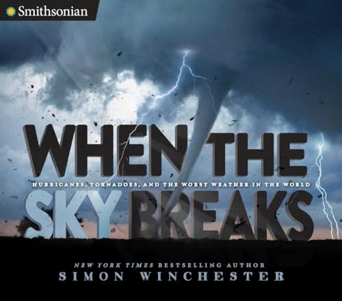 When the Sky Breaks: Hurricanes, Tornadoes, and the Worst Weather in the World book cover