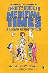 The Thrifty Guide to Medieval Times: A Handbook for Time Travelers (The Thrifty Guides)