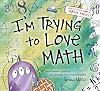 I'm Trying to Love Math
