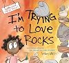I'm Trying to Love Rocks
