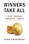 Winners take all : the elite charade of changing the world