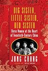 Big Sister, Little Sister, Red Sister: Three Women at the Heart of Twentieth-Century China