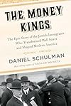 The Money Kings: The Epic Story of the Jewish Immigrants Who Transformed Wall Street and Shaped Modern America