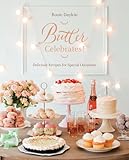 Butter Celebrates A Cookbook Of Delicious Recipes For Special Occasions