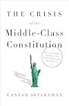 The Crisis of the Middle-Class Constitution: Why Economic Inequality Threatens Our Republic
