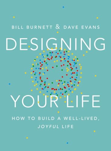 Designing Your Life: How to Build a Well-Lived, Joyful Life
