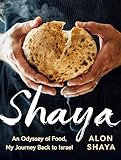 Shaya An Odyssey Of Food My Journey Back To Israel A Cookbook