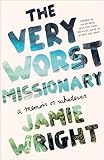 The Very Worst Missionary A Memoir Or Whatever